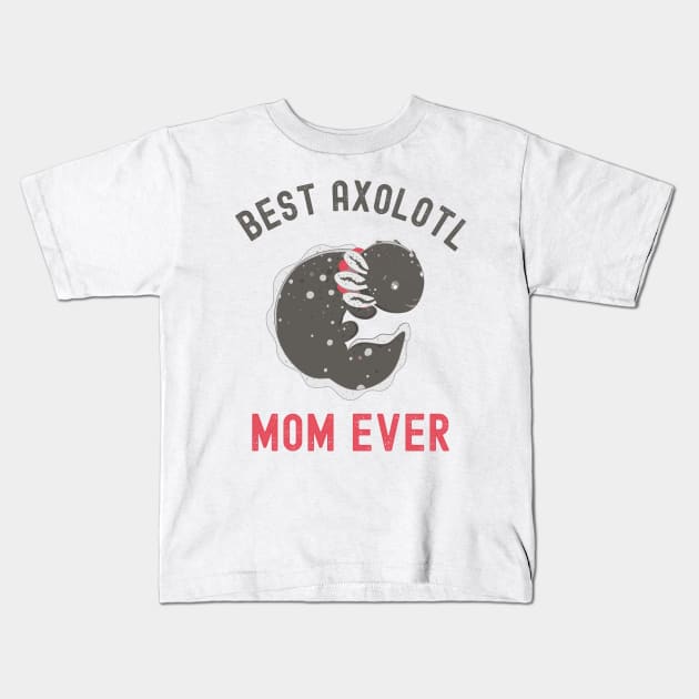 Best Axolotl Mom Ever,Cute Funny Axolotl Kids T-Shirt by Fabvity